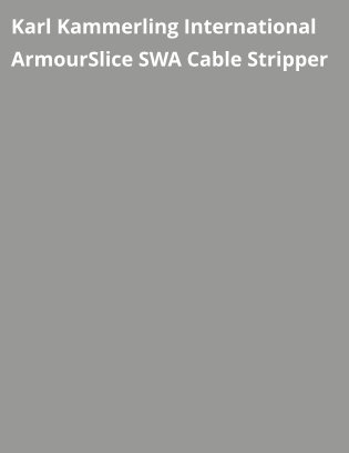 Karl Kammerling International  ArmourSlice SWA Cable Stripper