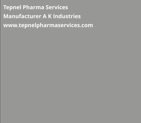 Tepnel Pharma Services Manufacturer A K Industries www.tepnelpharmaservices.com